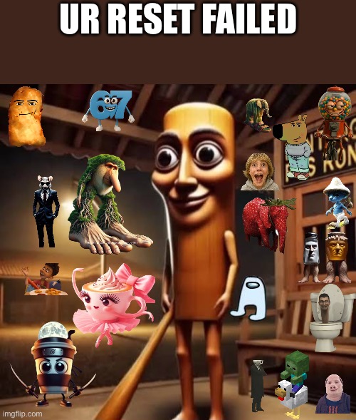 Tung Tung Tung Sahur | UR RESET FAILED | image tagged in tung tung tung sahur | made w/ Imgflip meme maker