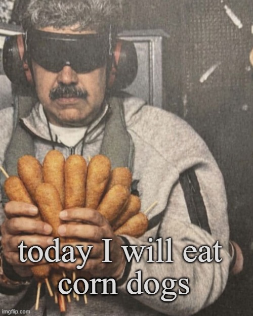 corn dogs | today I will eat; corn dogs | image tagged in corn dogs | made w/ Imgflip meme maker
