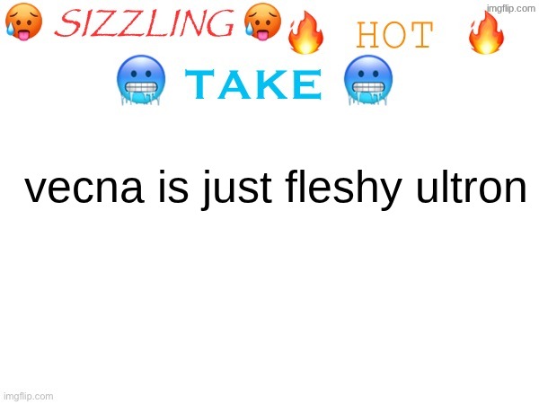 sizzling hot take | vecna is just fleshy ultron | image tagged in sizzling hot take | made w/ Imgflip meme maker