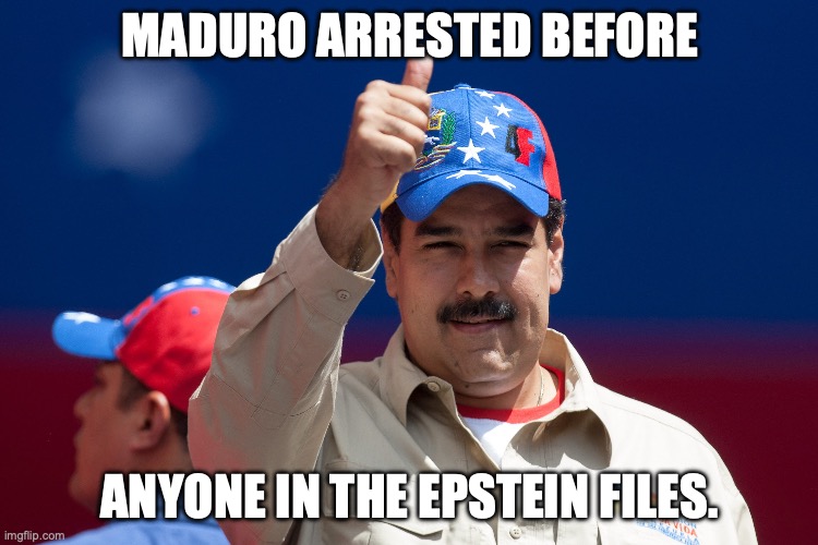 Wag the Dog | MADURO ARRESTED BEFORE; ANYONE IN THE EPSTEIN FILES. | image tagged in maduro venezuela nicolas,donald trump,jeffrey epstein,epstein files,ive committed various war crimes | made w/ Imgflip meme maker