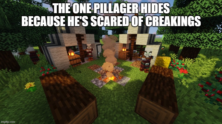 Pillager Camp | THE ONE PILLAGER HIDES BECAUSE HE'S SCARED OF CREAKINGS | image tagged in pillager camp | made w/ Imgflip meme maker