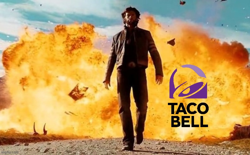 ? | image tagged in guy walking away from explosion,memes,taco bell,gas | made w/ Imgflip meme maker