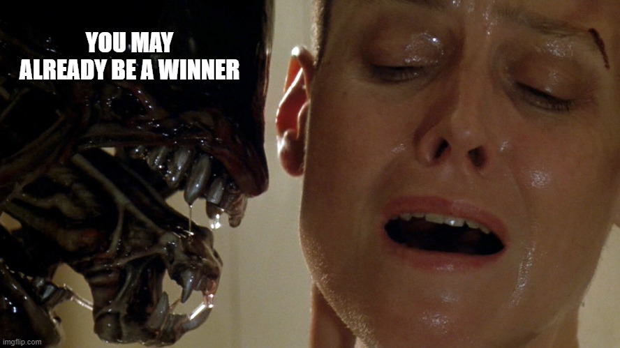 Oops this was supposed to be Predator | YOU MAY ALREADY BE A WINNER | image tagged in ripley-aliens,memes,publishers clearinghouse,winner,junk mail | made w/ Imgflip meme maker