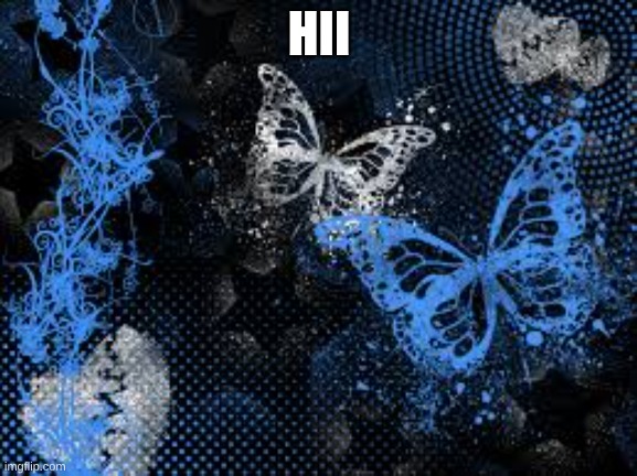 sam's butterfly wallpaper | HII | image tagged in sam's butterfly wallpaper | made w/ Imgflip meme maker