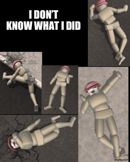 Blank Transparent Square | I DON’T KNOW WHAT I DID | image tagged in memes,blank transparent square | made w/ Imgflip meme maker