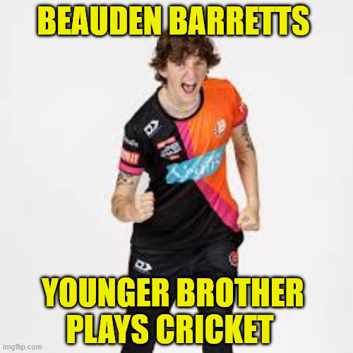 Beauden Barrett | BEAUDEN BARRETTS; YOUNGER BROTHER PLAYS CRICKET | image tagged in little brother,cricket,new zealand,dude if your girl,excuse me wtf | made w/ Imgflip meme maker