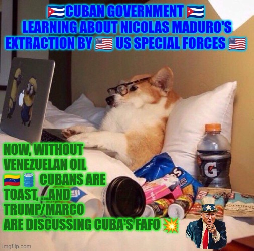 Cubans concerned about Trump/Marco's FAFO plans | 🇨🇺CUBAN GOVERNMENT 🇨🇺  LEARNING ABOUT NICOLAS MADURO'S EXTRACTION BY 🇺🇸 US SPECIAL FORCES 🇺🇸; NOW, WITHOUT VENEZUELAN OIL 🇻🇪🛢 CUBANS ARE TOAST, ...AND TRUMP/MARCO 
ARE DISCUSSING CUBA'S FAFO 💥 | image tagged in venezuela,cuba,trump,marco rubio,freedom,us military | made w/ Imgflip meme maker
