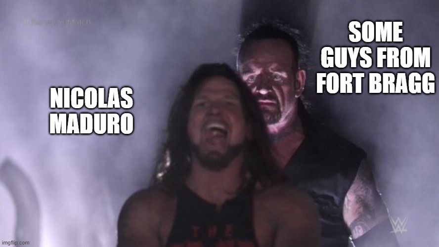 AJ Styles & Undertaker | SOME GUYS FROM FORT BRAGG; NICOLAS MADURO | image tagged in aj styles undertaker | made w/ Imgflip meme maker