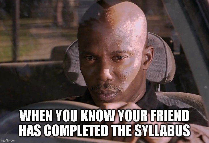 Doakes | WHEN YOU KNOW YOUR FRIEND HAS COMPLETED THE SYLLABUS | image tagged in doakes | made w/ Imgflip meme maker