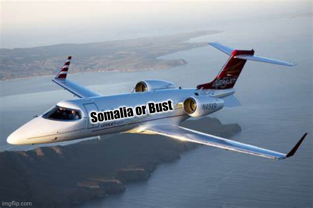 Maybe they DID spell it right, after all? | Somalia or Bust | image tagged in lear jet | made w/ Imgflip meme maker
