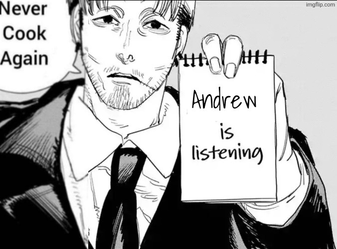 Andrew is listening. | image tagged in andrew is listening | made w/ Imgflip meme maker