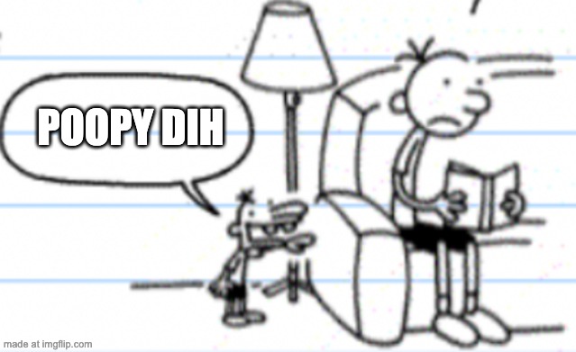 POOPY DIH | made w/ Imgflip meme maker