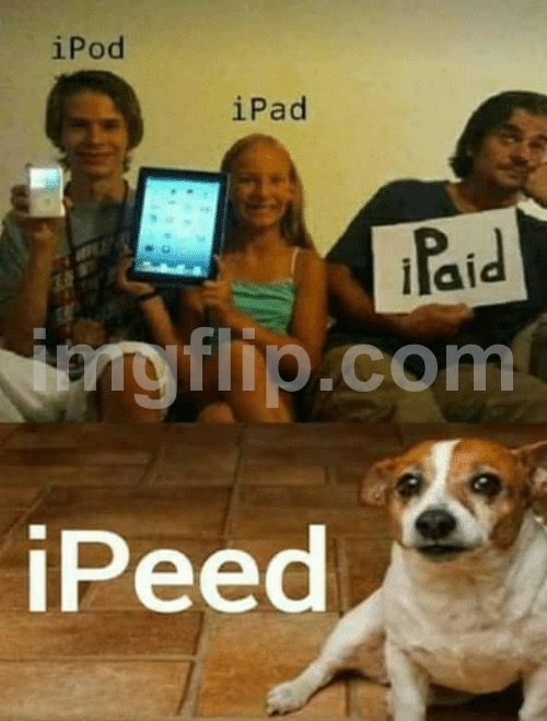 Ipod, Ipad, Ipaid, Ipeed,Blank | image tagged in ipod ipad ipaid ipeed blank | made w/ Imgflip meme maker