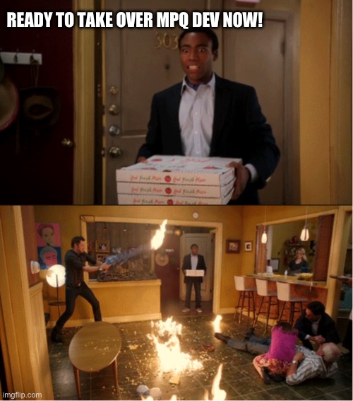 Community Fire Pizza Meme | READY TO TAKE OVER MPQ DEV NOW! | image tagged in community fire pizza meme | made w/ Imgflip meme maker