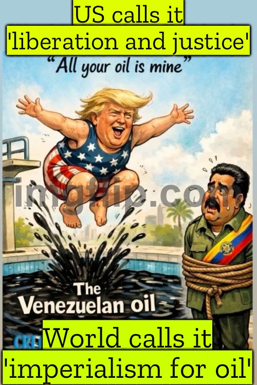 US ‘captures’ Maduro after bombing Venezuela; World: Here we go again... another country ‘liberated’ for its oil | US calls it 'liberation and justice'; World calls it 'imperialism for oil' | image tagged in u s bombing venezuela and kidnapping president maduro,oil,donald trump,venezuela,bombs,war on drugs | made w/ Imgflip meme maker