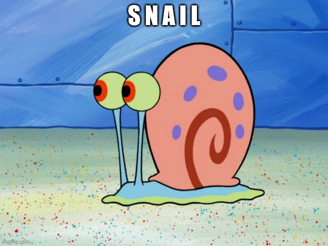 gary the snail | S N A I L | image tagged in gary the snail | made w/ Imgflip meme maker