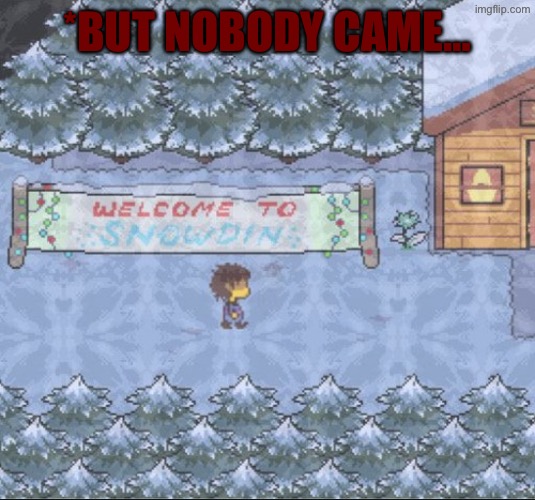 *BUT NOBODY CAME… | made w/ Imgflip meme maker