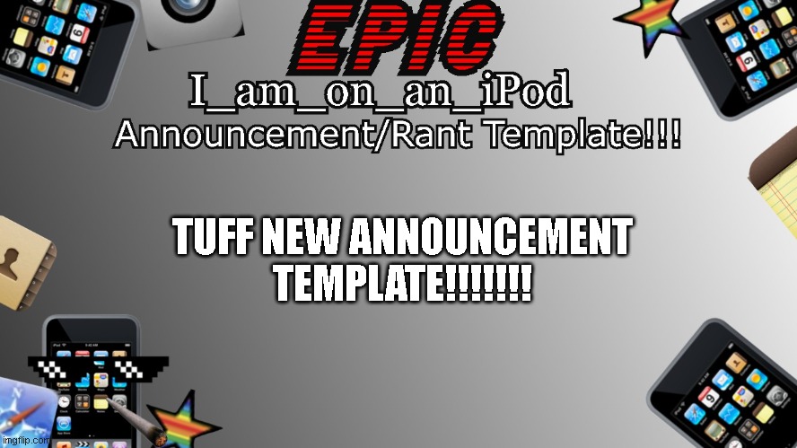 ts so tuff :sob: | TUFF NEW ANNOUNCEMENT TEMPLATE!!!!!!! | image tagged in i_am_on_an_ipod announcement template,tuff,new template,announcement,announcement template | made w/ Imgflip meme maker