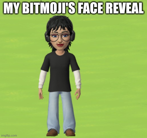 what in the bootie ballz is my bitmoji | MY BITMOJI'S FACE REVEAL | made w/ Imgflip meme maker