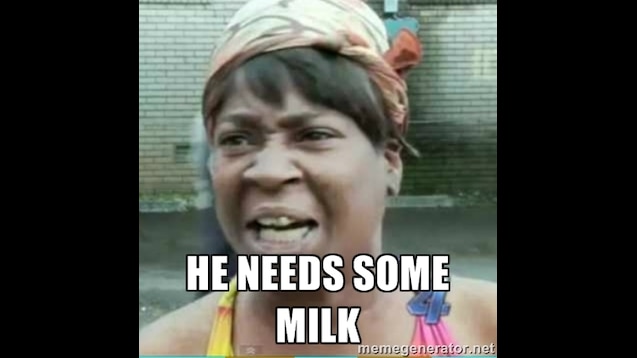 He needs some milk Blank Meme Template