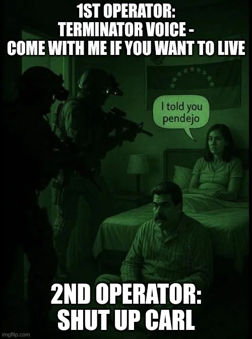 1ST OPERATOR: TERMINATOR VOICE -
COME WITH ME IF YOU WANT TO LIVE; 2ND OPERATOR: SHUT UP CARL | made w/ Imgflip meme maker