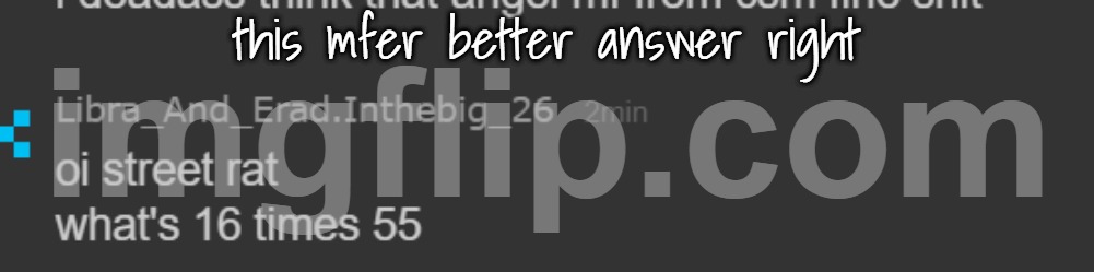 this mfer better answer right | made w/ Imgflip meme maker