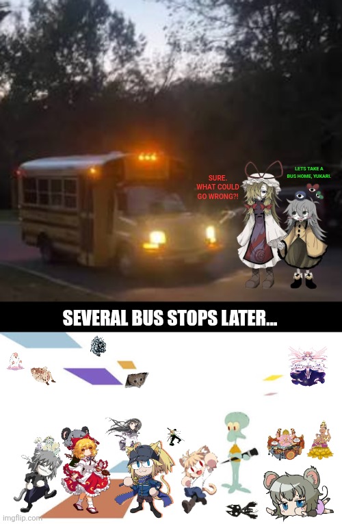 LETS TAKE A BUS HOME, YUKARI. SURE. WHAT COULD GO WRONG?! SEVERAL BUS STOPS LATER... | image tagged in memes,bus,eternity | made w/ Imgflip meme maker