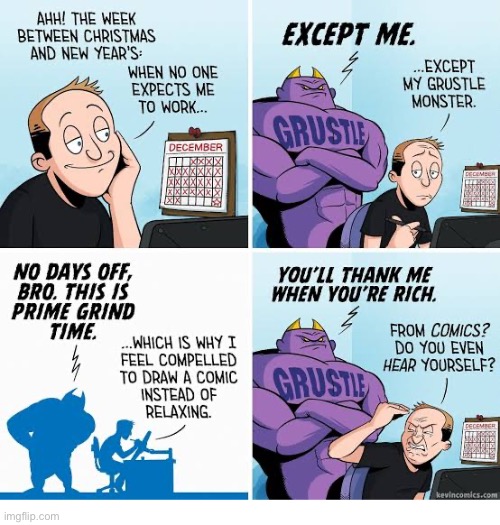 Kevin Comics | image tagged in comics,kevin comics,grustle,work hard,gristle,hustle | made w/ Imgflip meme maker