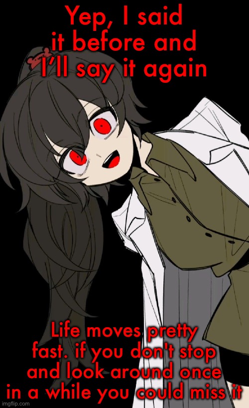 Carmen Sandiego | Yep, I said it before and I’ll say it again; Life moves pretty fast. if you don't stop and look around once in a while you could miss it | image tagged in carmen sandiego | made w/ Imgflip meme maker