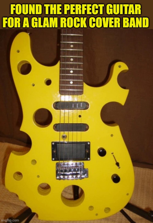 Cheesy guitar- only for shredders! | FOUND THE PERFECT GUITAR FOR A GLAM ROCK COVER BAND | image tagged in cheesy,guitar,glam rock,hair band,shredder,cheesy music | made w/ Imgflip meme maker