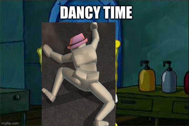 Don't You Squidward Meme | DANCY TIME | image tagged in memes,don't you squidward | made w/ Imgflip meme maker
