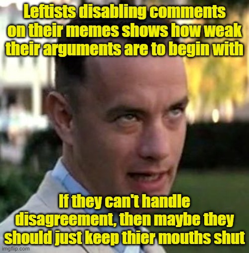 Only 100% agreement will be tolerated for this meme | Leftists disabling comments on their memes shows how weak their arguments are to begin with; If they can't handle disagreement, then maybe they should just keep thier mouths shut | image tagged in communist,debate,narcos,maga,liberal vs conservative | made w/ Imgflip meme maker
