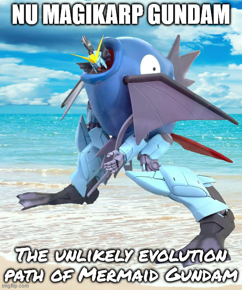 Nu Magikarp Gundam | NU MAGIKARP GUNDAM; The unlikely evolution path of Mermaid Gundam | image tagged in gundam,merimaid gundam,weird,pokemon,magikarp | made w/ Imgflip meme maker