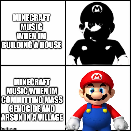 Fun meme I made! | MINECRAFT MUSIC WHEN IM BUILDING A HOUSE; MINECRAFT MUSIC WHEN IM COMMITTING MASS GENOCIDE AND ARSON IN A VILLAGE | image tagged in blank drake format,funny | made w/ Imgflip meme maker