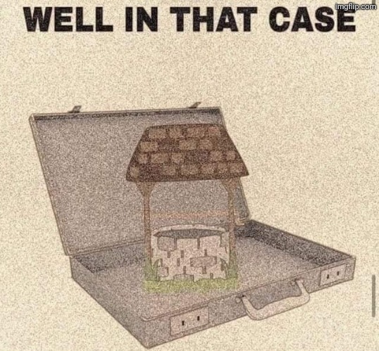 Well in that case | image tagged in well in that case | made w/ Imgflip meme maker