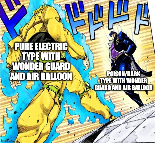 Jojo's Walk | PURE ELECTRIC TYPE WITH WONDER GUARD AND AIR BALLOON; POISON/DARK TYPE WITH WONDER GUARD AND AIR BALLOON | image tagged in jojo's walk,pokemon | made w/ Imgflip meme maker