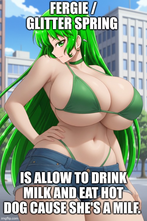 Fergie/ Glitter Spring Milk And Hot Milf. | FERGIE / GLITTER SPRING; IS ALLOW TO DRINK MILK AND EAT HOT DOG CAUSE SHE'S A MILF. | image tagged in fergie / glitter spring | made w/ Imgflip meme maker