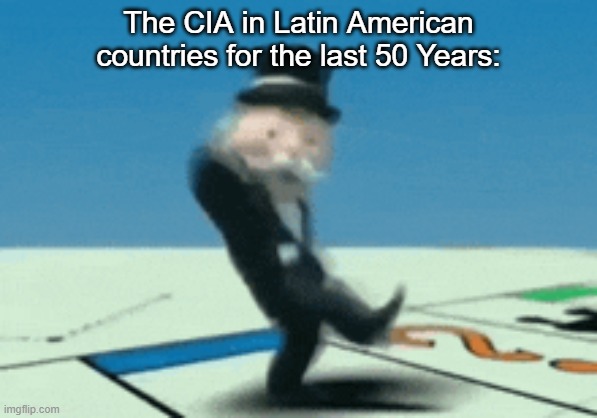 Panama intensifies | The CIA in Latin American countries for the last 50 Years: | image tagged in monopoly,cia,america | made w/ Imgflip meme maker