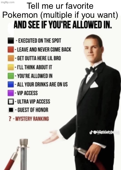 Decided to do this one again | Tell me ur favorite Pokemon (multiple if you want) | image tagged in see if your allowed in | made w/ Imgflip meme maker