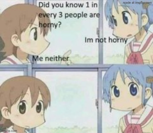 image tagged in every one in three people are horny | made w/ Imgflip meme maker
