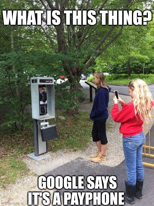 What Is This Thing? | WHAT IS THIS THING? GOOGLE SAYS IT'S A PAYPHONE | image tagged in chrisjoines1 | made w/ Imgflip meme maker