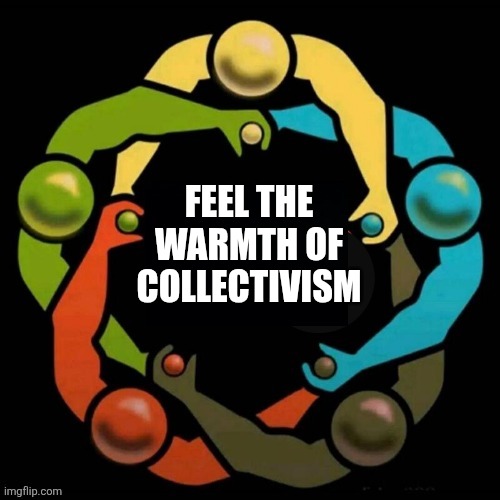 Circle Jerk | FEEL THE WARMTH OF COLLECTIVISM | image tagged in circle jerk | made w/ Imgflip meme maker