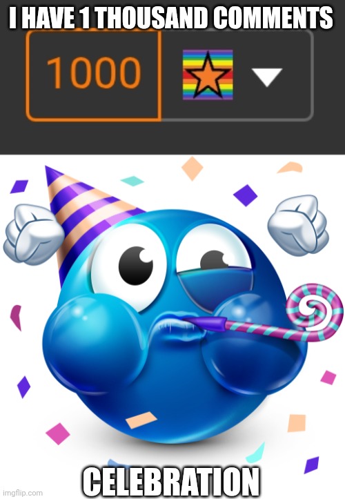 Hooray | I HAVE 1 THOUSAND COMMENTS; CELEBRATION | image tagged in celebrating emoji | made w/ Imgflip meme maker