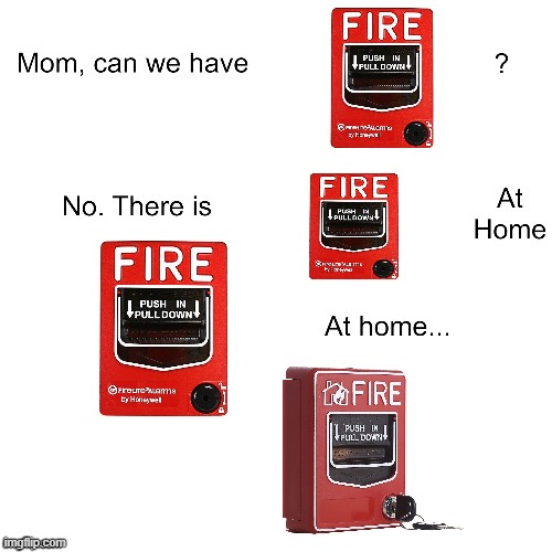 Mom, can we have a BG12 pull station? | image tagged in mom can we have | made w/ Imgflip meme maker
