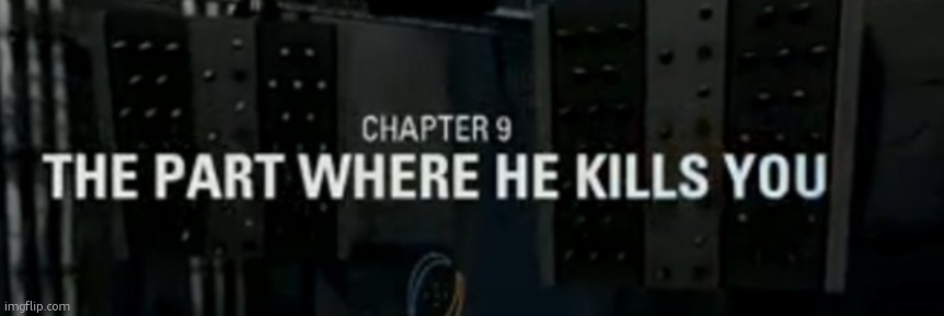The Part where he kills you | image tagged in the part where he kills you | made w/ Imgflip meme maker