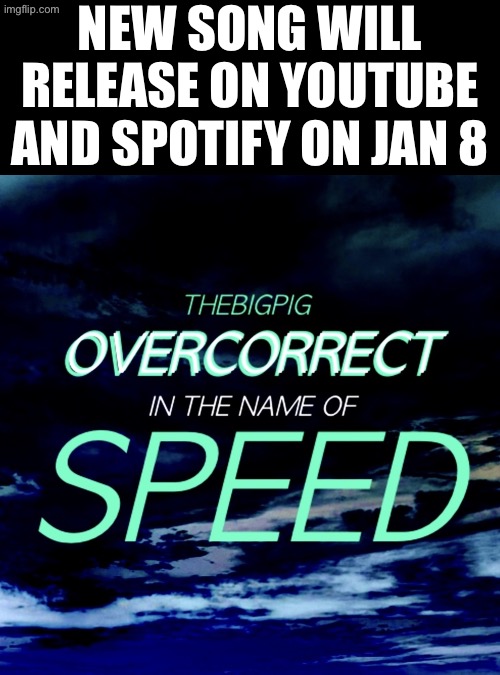NEW SONG WILL RELEASE ON YOUTUBE AND SPOTIFY ON JAN 8 | made w/ Imgflip meme maker