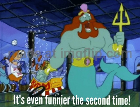It's even funnier the second time | image tagged in it's even funnier the second time | made w/ Imgflip meme maker