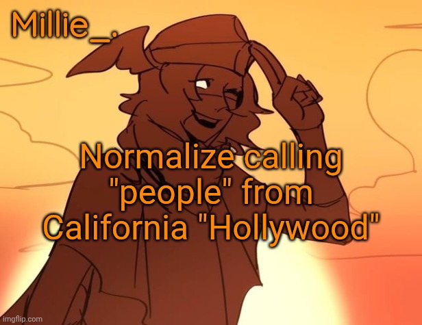 Millie's Hermes from Epic: The Musical announcement template | Normalize calling "people" from California "Hollywood" | image tagged in millie's hermes from epic the musical announcement template | made w/ Imgflip meme maker