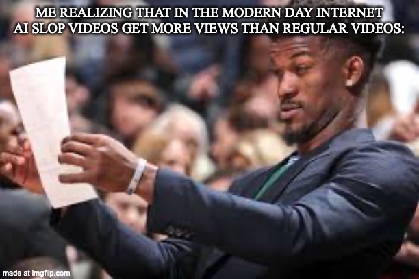 It's true tho | ME REALIZING THAT IN THE MODERN DAY INTERNET AI SLOP VIDEOS GET MORE VIEWS THAN REGULAR VIDEOS: | image tagged in what am i reading | made w/ Imgflip meme maker