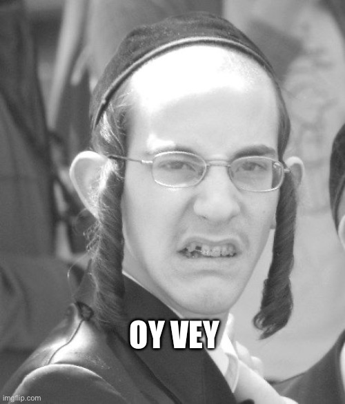 OY VEY | OY VEY | image tagged in oy vey | made w/ Imgflip meme maker